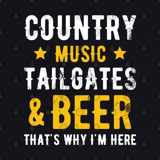 Country Music Tailgates and Beer That's Why I'm Here by Mclickster